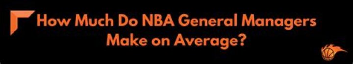 How much do NBA general managers make?