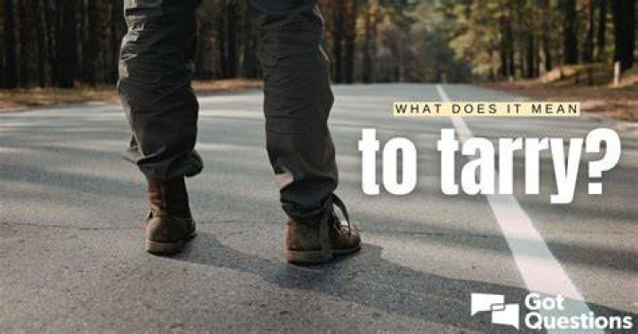 What does it mean to tarry?